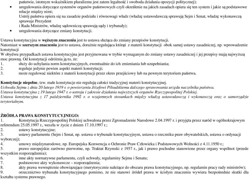 sprawuje Prezydent i Rada Ministrów, władzę sądowniczą sprawują sądy i trybunały); uregulowania dotyczące zmiany konstytucji.