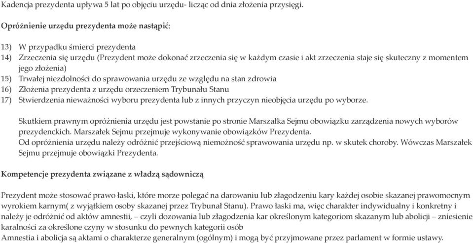 momentem jego złożenia) 15) Trwałej niezdolności do sprawowania urzędu ze względu na stan zdrowia 16) Złożenia prezydenta z urzędu orzeczeniem Trybunału Stanu 17) Stwierdzenia nieważności wyboru