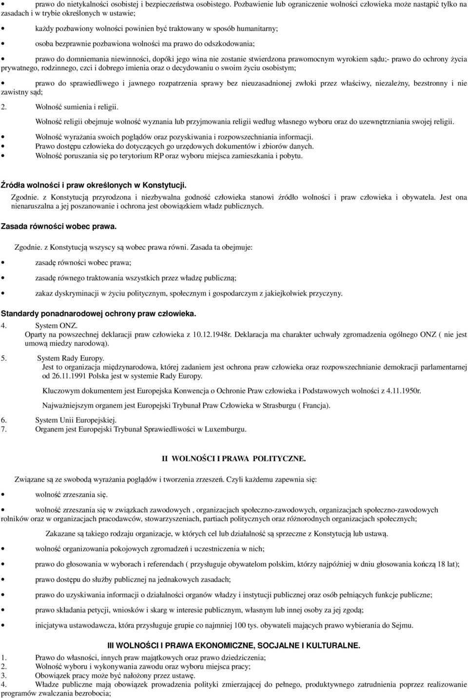 bezprawnie pozbawiona wolności ma prawo do odszkodowania; prawo do domniemania niewinności, dopóki jego wina nie zostanie stwierdzona prawomocnym wyrokiem sądu;- prawo do ochrony życia prywatnego,