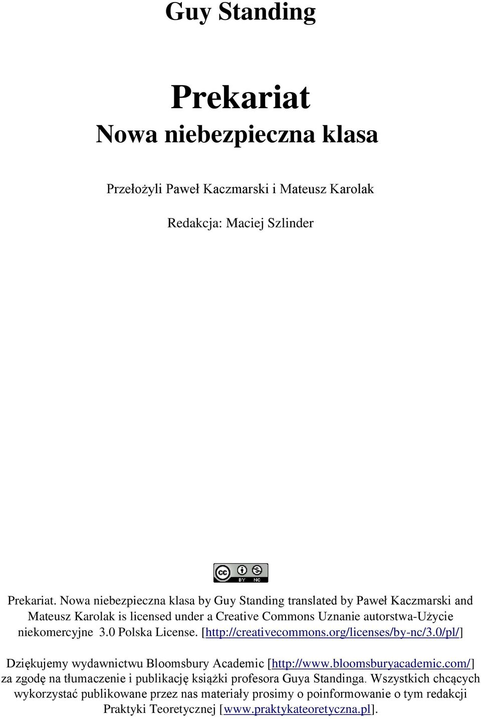 0 Polska License. [http://creativecommons.org/licenses/by-nc/3.0/pl/] Dziękujemy wydawnictwu Bloomsbury Academic [http://www.bloomsburyacademic.