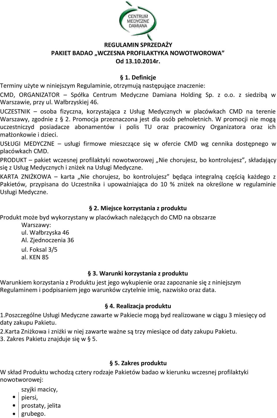 Wałbrzyskiej 46. UCZESTNIK osoba fizyczna, korzystająca z Usług Medycznych w placówkach CMD na terenie Warszawy, zgodnie z 2. Promocja przeznaczona jest dla osób pełnoletnich.