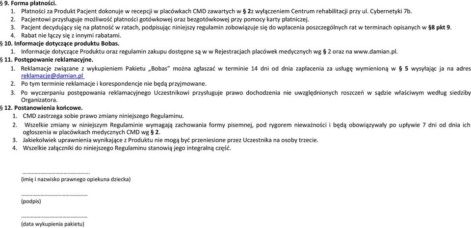 Pacjent decydujący się na płatnośd w ratach, podpisując niniejszy regulamin zobowiązuje się do wpłacenia poszczególnych rat w terminach opisanych w 8 pkt 9. 4. Rabat nie łączy się z innymi rabatami.