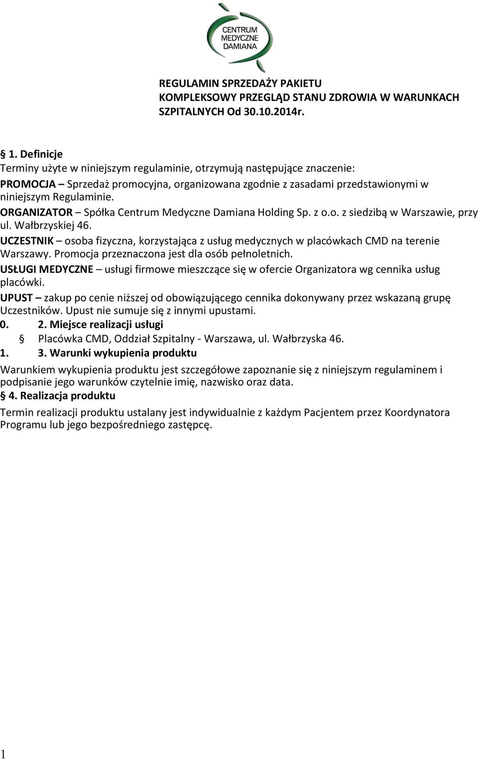 ORGANIZATOR Spółka Centrum Medyczne Damiana Holding Sp. z o.o. z siedzibą w Warszawie, przy ul. Wałbrzyskiej 46.