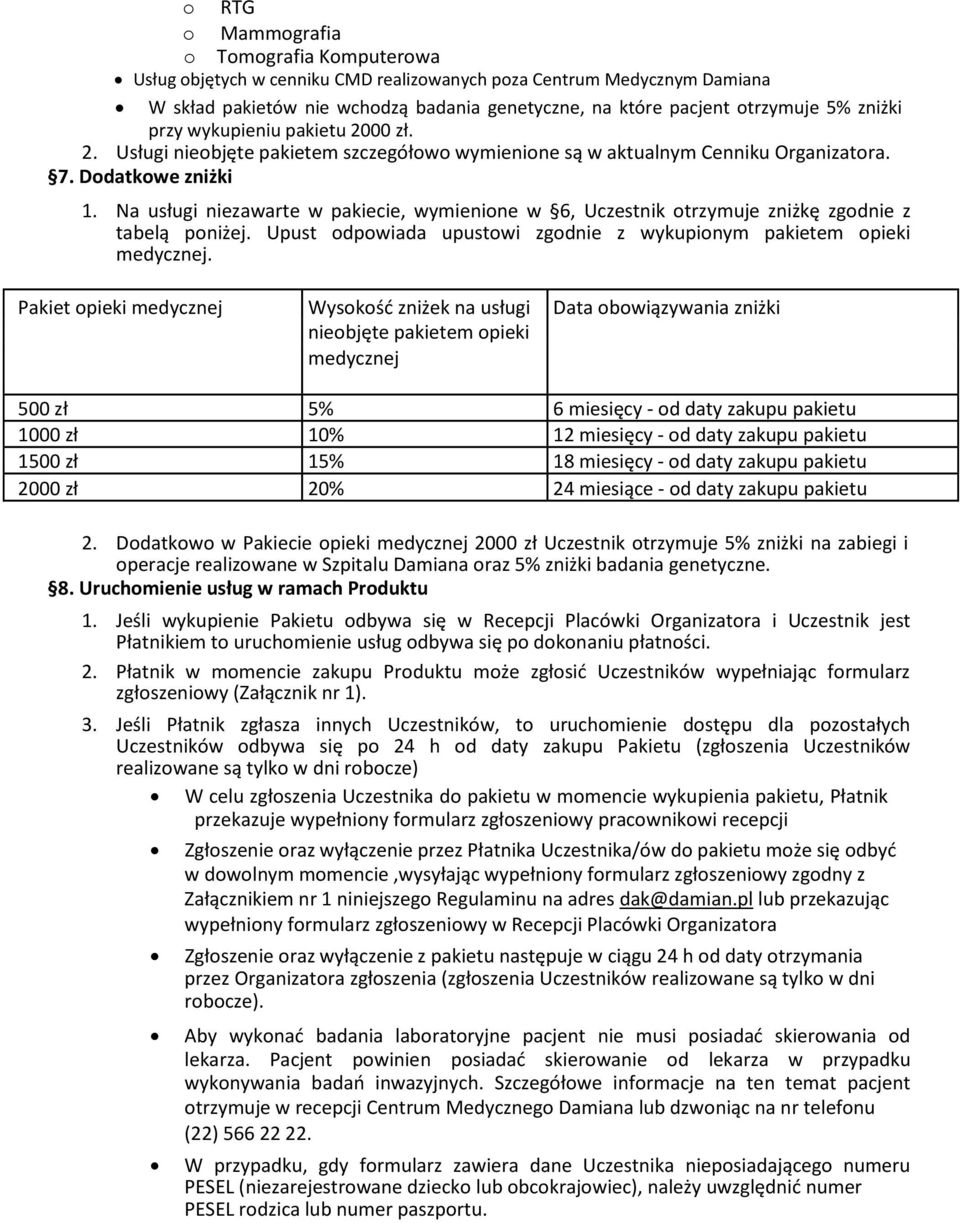 Na usługi niezawarte w pakiecie, wymienione w 6, Uczestnik otrzymuje zniżkę zgodnie z tabelą poniżej. Upust odpowiada upustowi zgodnie z wykupionym pakietem opieki medycznej.