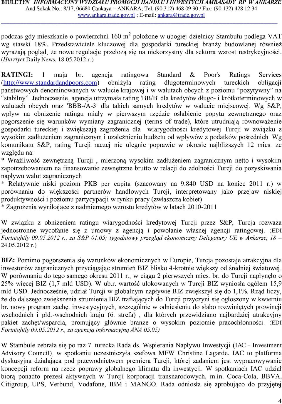 (Hürriyet Daily News, 18.05.2012 r.) RATINGI: 1 maja br. agencja ratingowa Standard & Poor's Ratings Services (http://www.standardandpoors.