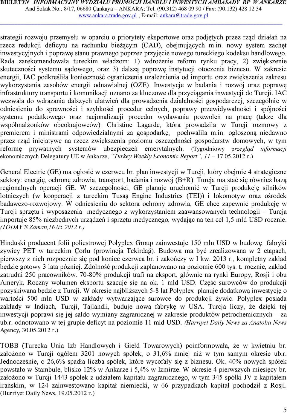 Rada zarekomendowała tureckim władzom: 1) wdrożenie reform rynku pracy, 2) zwiększenie skuteczności systemu sądowego, oraz 3) dalszą poprawę instytucji otoczenia biznesu.