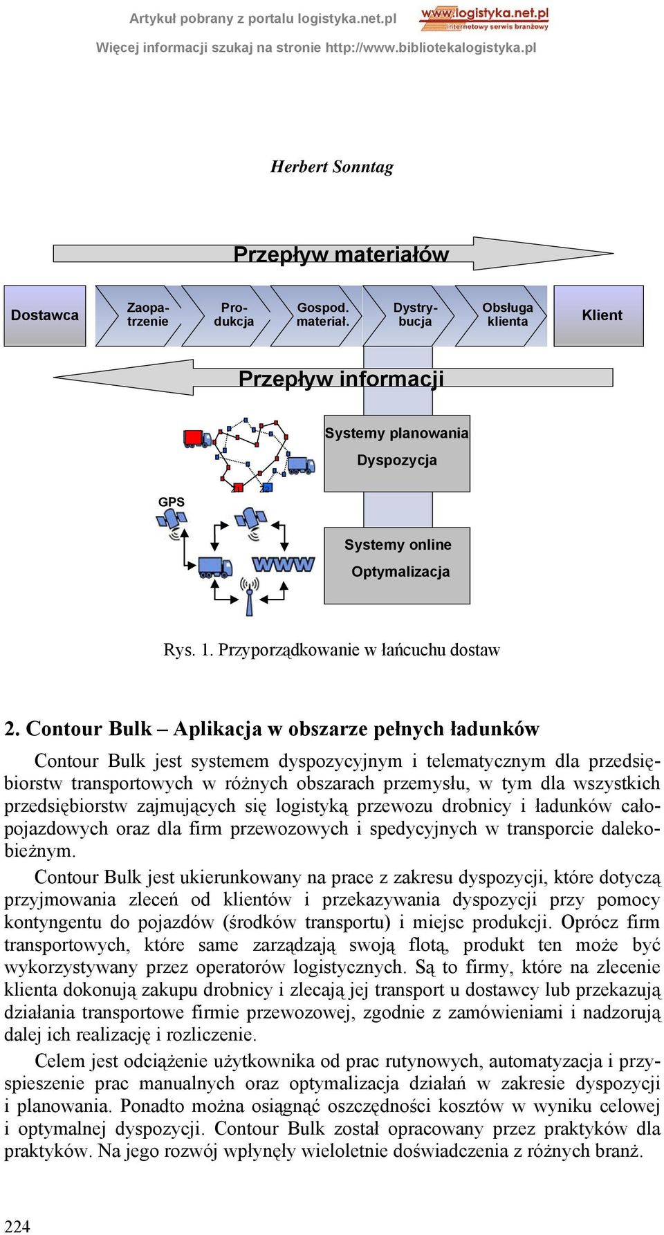 Contour Bulk Aplikacja w obszarze pełnych ładunków Contour Bulk jest systemem dyspozycyjnym i telematycznym dla przedsiębiorstw transportowych w różnych obszarach przemysłu, w tym dla wszystkich