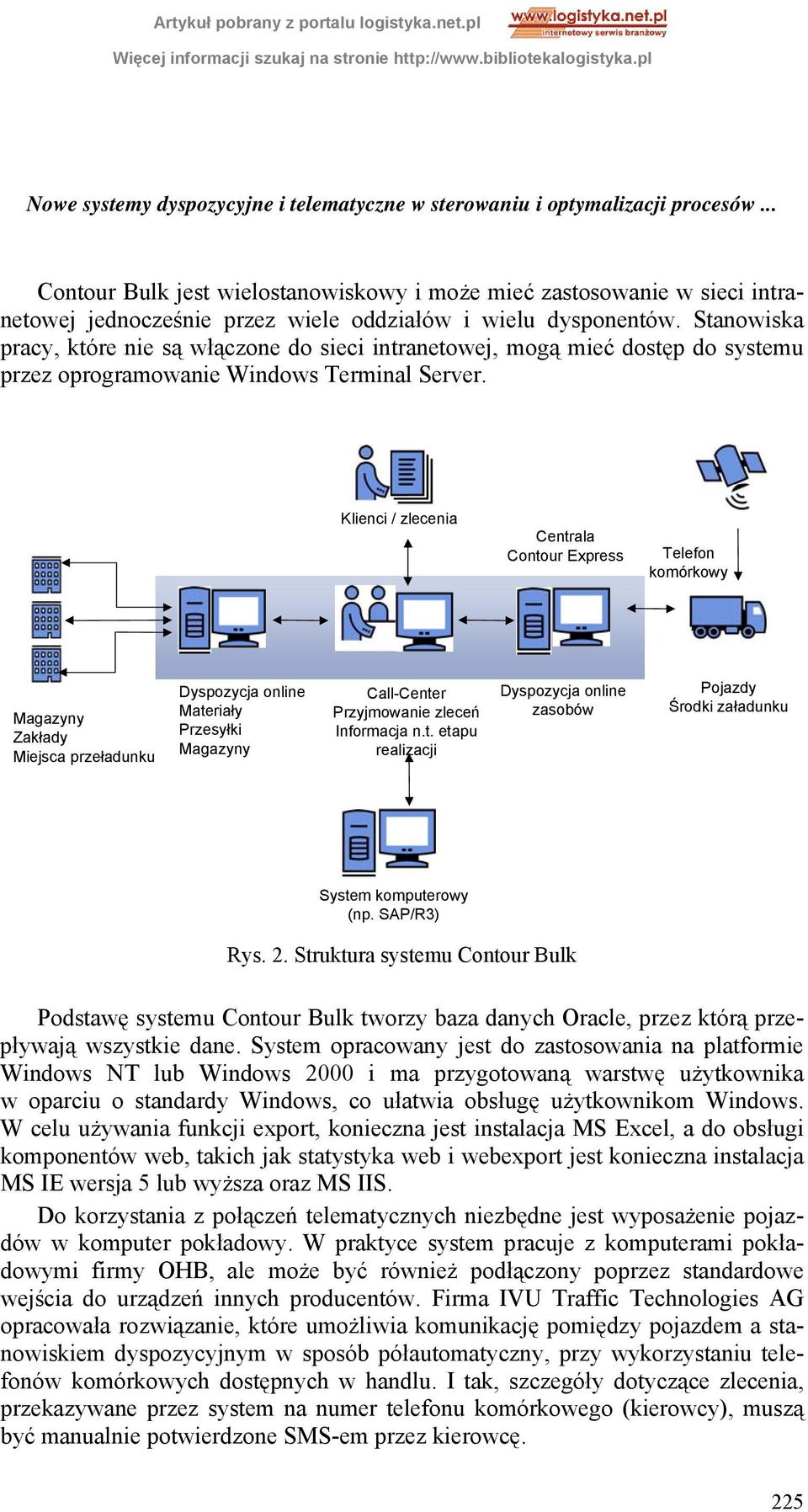 Stanowiska pracy, które nie są włączone do sieci intranetowej, mogą mieć dostęp do systemu przez oprogramowanie Windows Terminal Server.