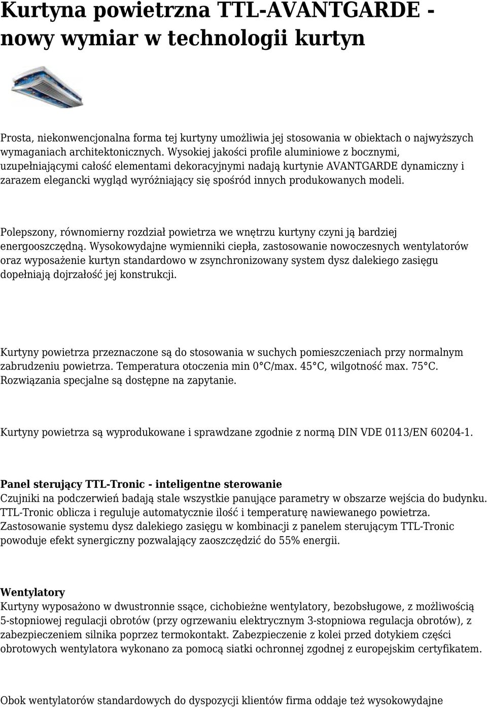 produkowanych modeli. Polepszony, równomierny rozdział powietrza we wnętrzu kurtyny czyni ją bardziej energooszczędną.