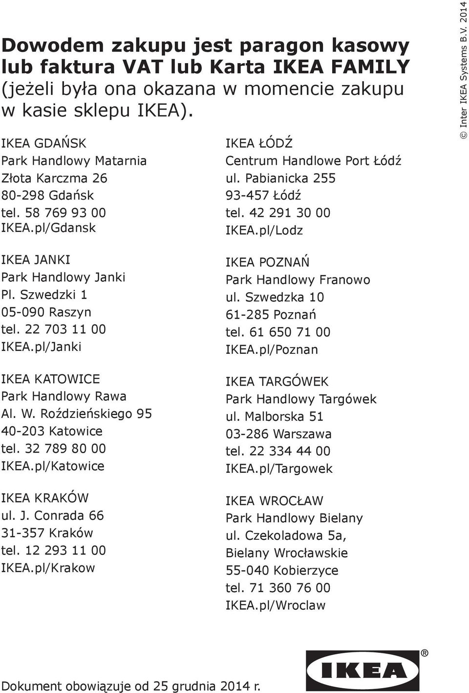 pl/Lodz Inter IKEA Systems B.V. 2014 IKEA JANKI Park Handlowy Janki Pl. Szwedzki 1 05-090 Raszyn tel. 22 703 11 00 IKEA.pl/Janki IKEA KATOWICE Park Handlowy Rawa Al. W.