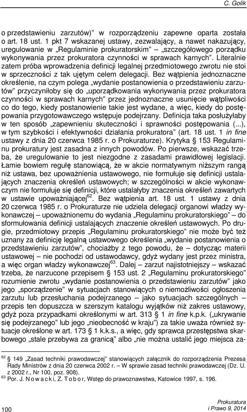 Literalnie zatem próba wprowadzenia definicji legalnej przedmiotowego zwrotu nie stoi w sprzeczności z tak ujętym celem delegacji.