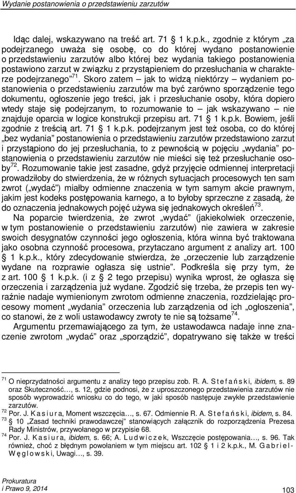 p.k., zgodnie z którym za podejrzanego uwaŝa się osobę, co do której wydano postanowienie o przedstawieniu zarzutów albo której bez wydania takiego postanowienia postawiono zarzut w związku z