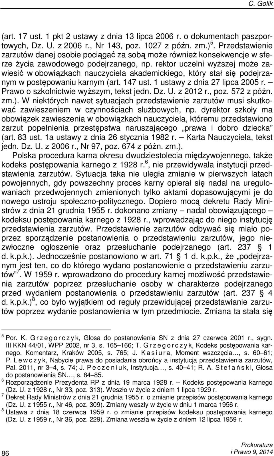 rektor uczelni wyŝszej moŝe zawiesić w obowiązkach nauczyciela akademickiego, który stał się podejrzanym w postępowaniu karnym (art. 147 ust. 1 ustawy z dnia 27 lipca 2005 r.