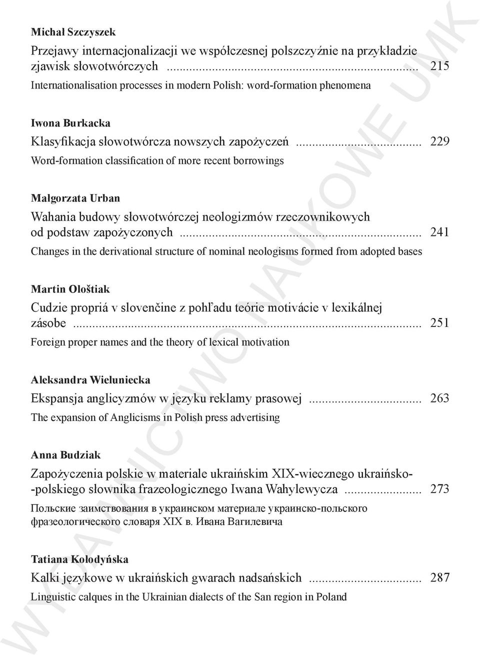 .. 229 Word-formation classification of more recent borrowings Małgorzata Urban Wahania budowy słowotwórczej neologizmów rzeczownikowych od podstaw zapożyczonych.