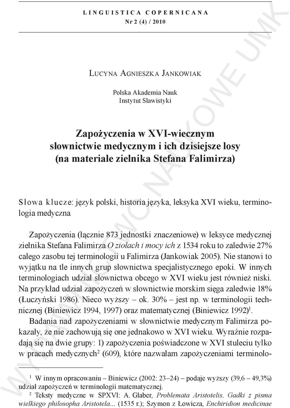 ich z 1534 roku to zaledwie 27% całego zasobu tej terminologii u Falimirza (Jankowiak 2005). Nie stanowi to wyjątku na tle innych grup słownictwa specjalistycznego epoki.