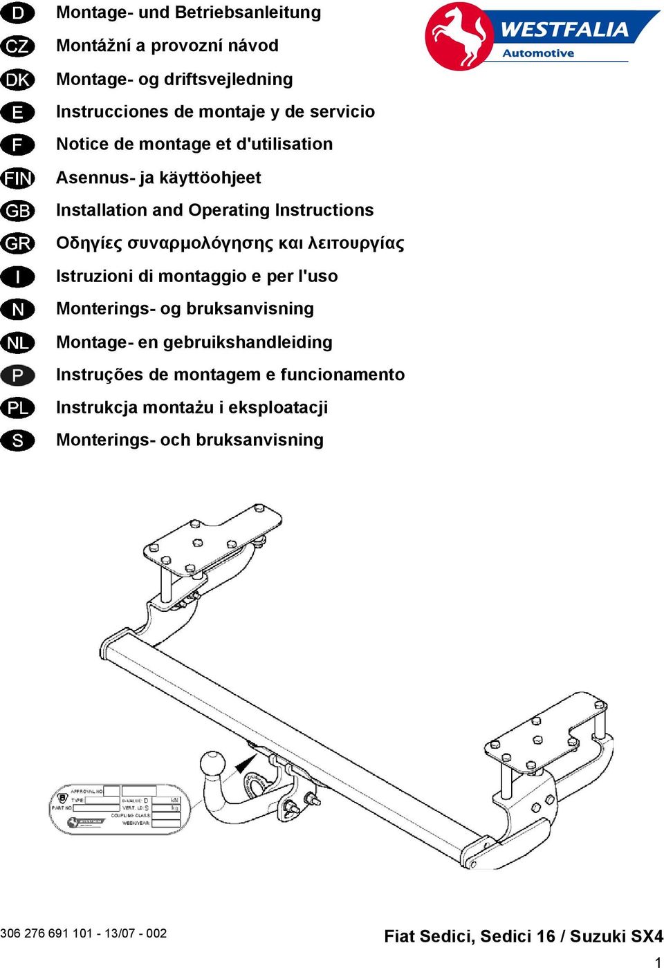 Istruzioni di montaggio e per l'uso Monterings- og bruksanvisning Montage- en gebruikshandleiding Instruções de montagem e