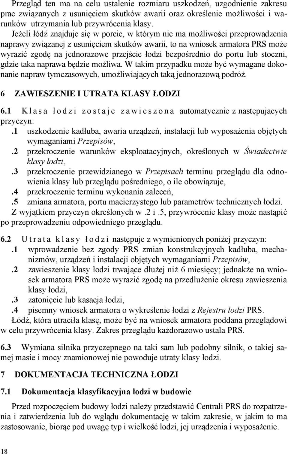 łodzi bezpośrednio do portu lub stoczni, gdzie taka naprawa będzie możliwa. W takim przypadku może być wymagane dokonanie napraw tymczasowych, umożliwiających taką jednorazową podróż.