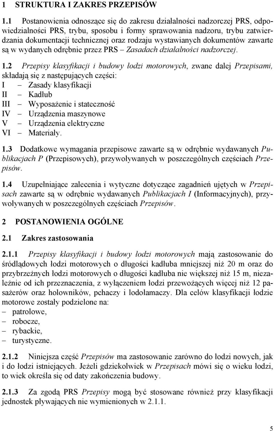 wystawianych dokumentów zawarte są w wydanych odrębnie przez PRS Zasadach działalności nadzorczej. 1.