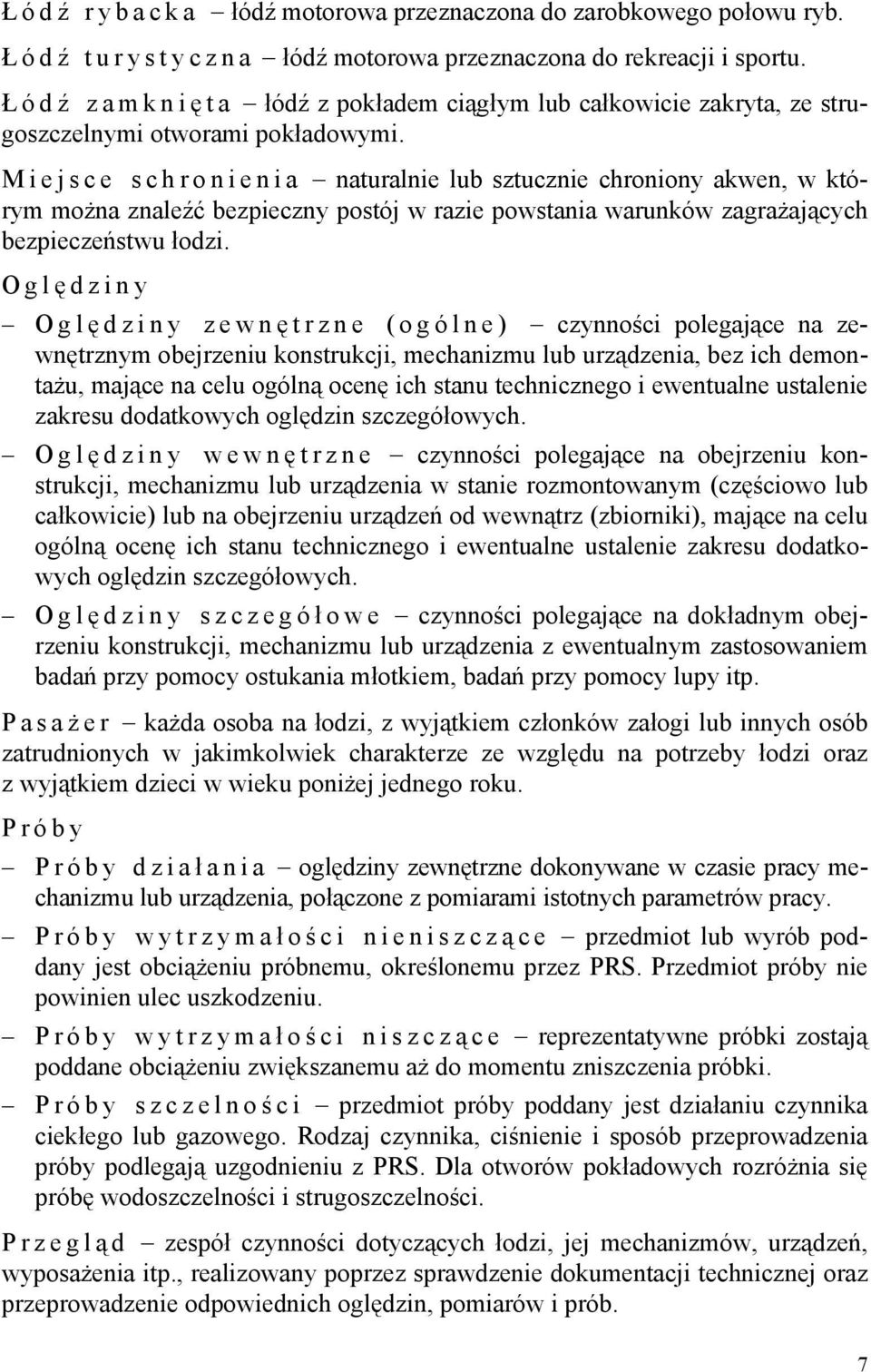 Miejsce schronienia naturalnie lub sztucznie chroniony akwen, w którym można znaleźć bezpieczny postój w razie powstania warunków zagrażających bezpieczeństwu łodzi.