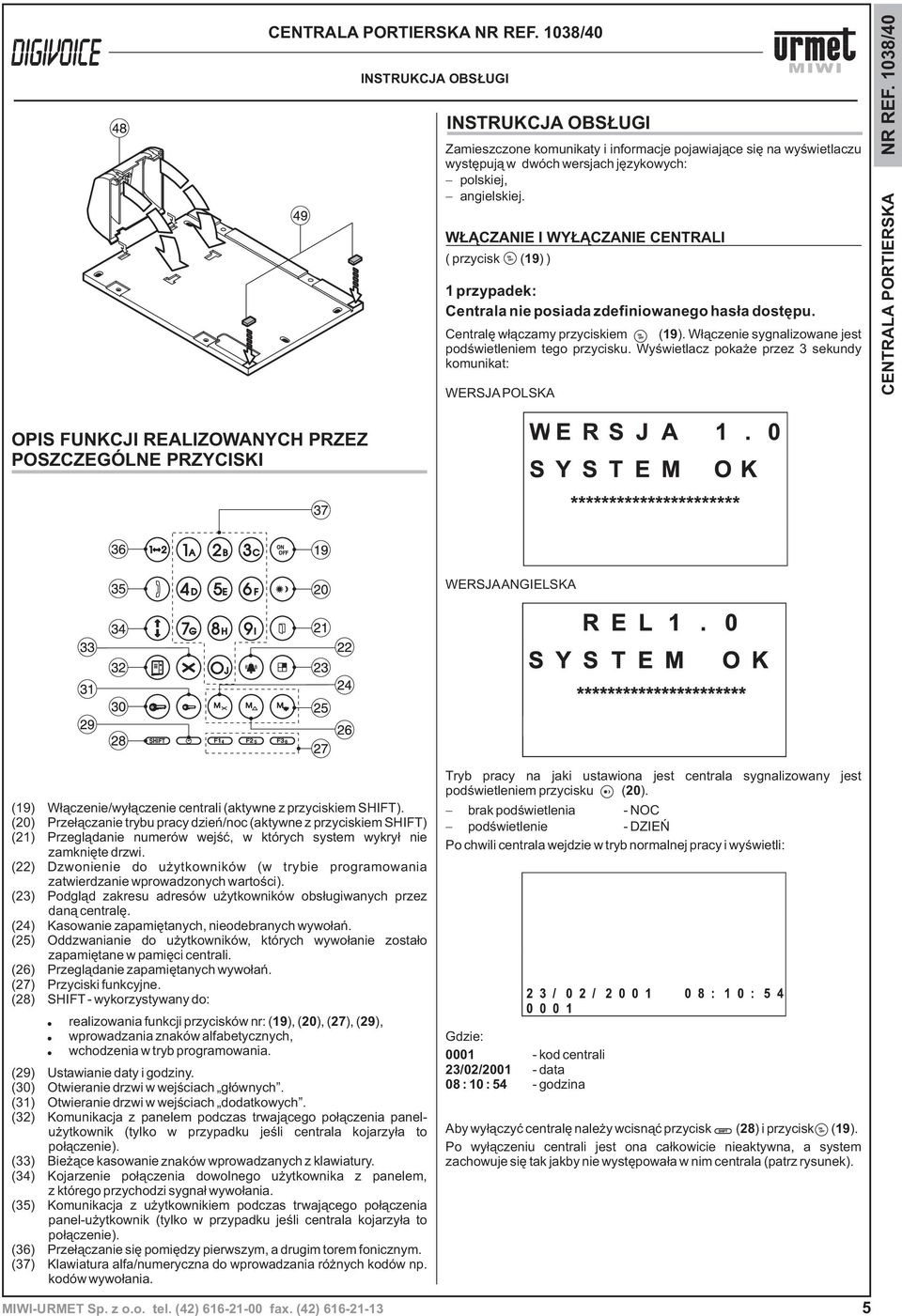 W³¹czenie sygnalizowane jest podœwietleniem tego przycisku. Wyœwietlacz poka e przez 3 sekundy komunikat: NR REF.