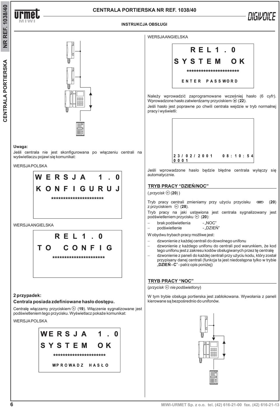 Jeœli wprowadzone has³o bêdzie b³êdne centrala wy³¹czy siê automatycznie. TRYB PRACY DZIEÑ/NOC ( przycisk ( 20)) Tryb pracy centrali zmieniamy przy u yciu przycisku ( 20) z przyciskiem ( 28).