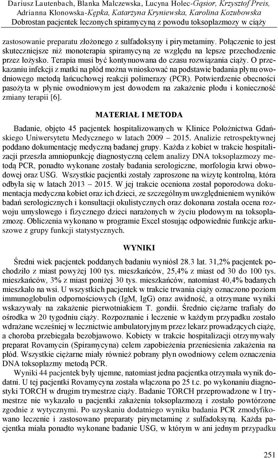 Terapia musi być kontynuowana do czasu rozwiązania ciąży. O przekazaniu infekcji z matki na płód można wnioskować na podstawie badania płynu owodniowego metodą łańcuchowej reakcji polimerazy (PCR).