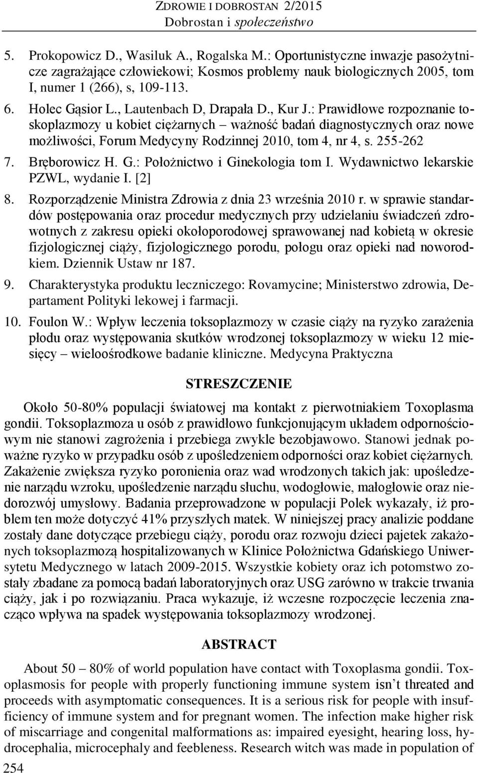 : Prawidłowe rozpoznanie toskoplazmozy u kobiet ciężarnych ważność badań diagnostycznych oraz nowe możliwości, Forum Medycyny Rodzinnej 2010, tom 4, nr 4, s. 255-262 7. Bręborowicz H. G.