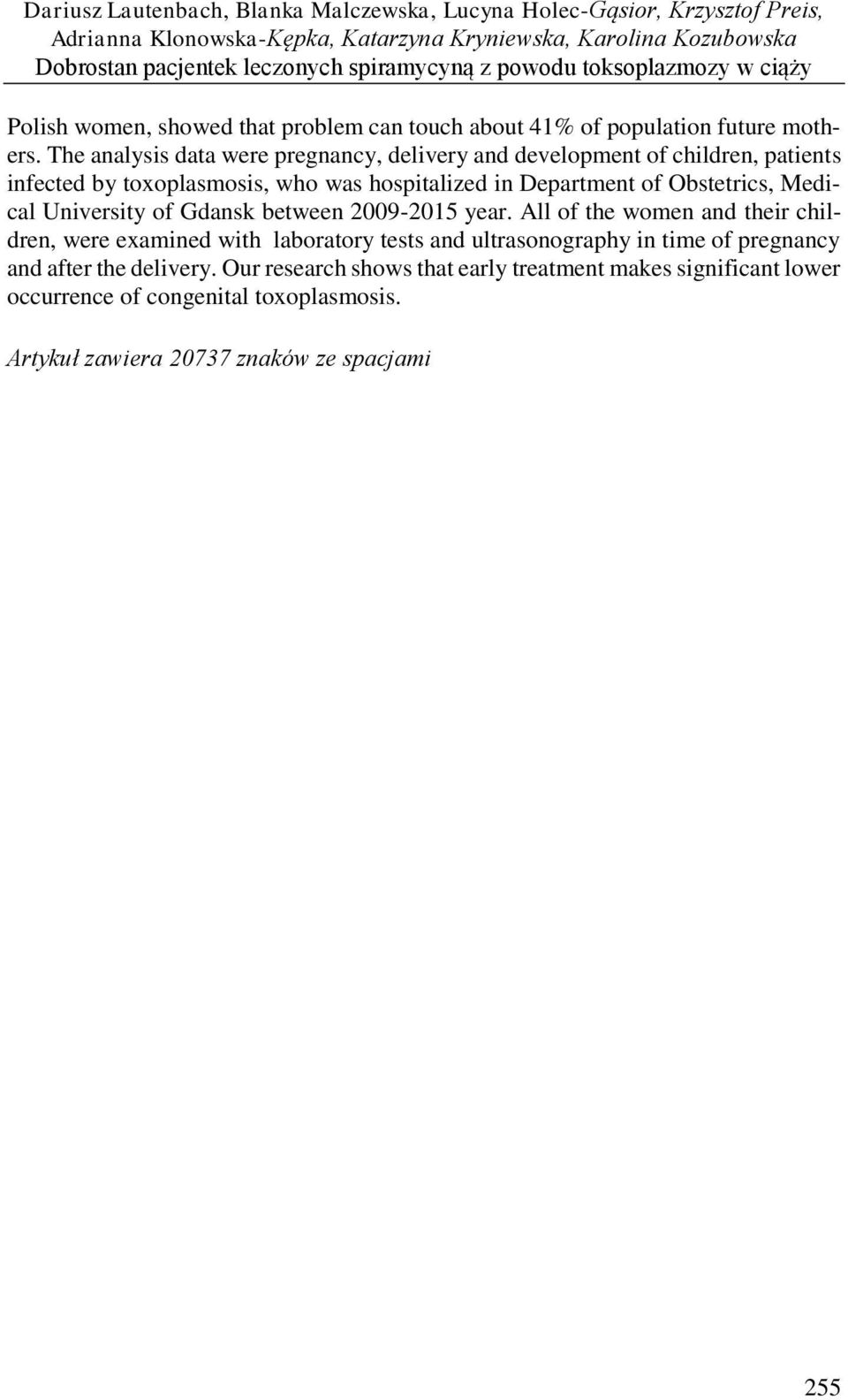 The analysis data were pregnancy, delivery and development of children, patients infected by toxoplasmosis, who was hospitalized in Department of Obstetrics, Medical University of Gdansk between