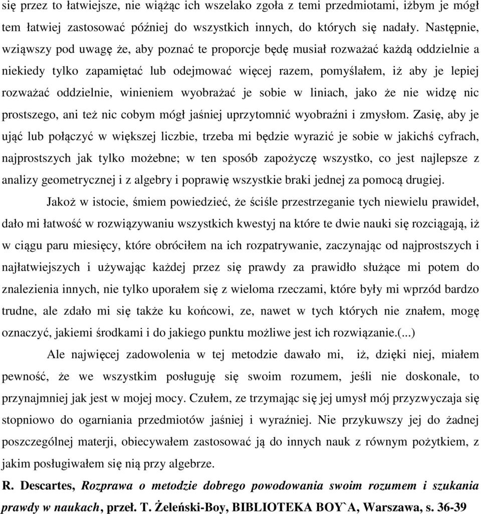 oddzielnie, winieniem wyobrażać je sobie w liniach, jako że nie widzę nic prostszego, ani też nic cobym mógł jaśniej uprzytomnić wyobraźni i zmysłom.