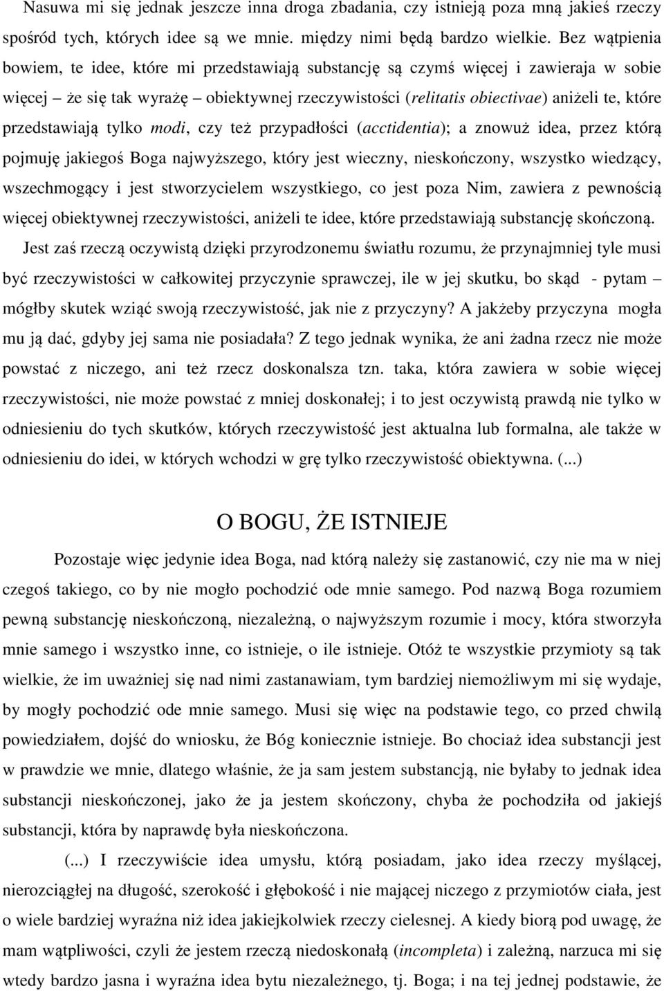 przedstawiają tylko modi, czy też przypadłości (acctidentia); a znowuż idea, przez którą pojmuję jakiegoś Boga najwyższego, który jest wieczny, nieskończony, wszystko wiedzący, wszechmogący i jest