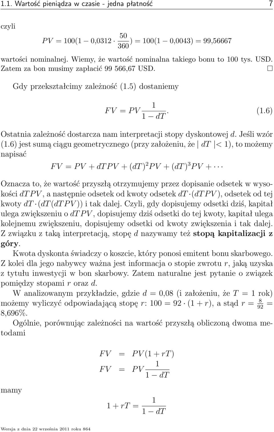 6) jest suą ciągu geoetrycznego przy założeniu, że dt < ), to ożey napisać F V = P V + dt P V + dt ) 2 P V + dt ) 3 P V + Oznacza to, że wartość przyszłą otrzyujey przez dopisanie odsetek w wysokości