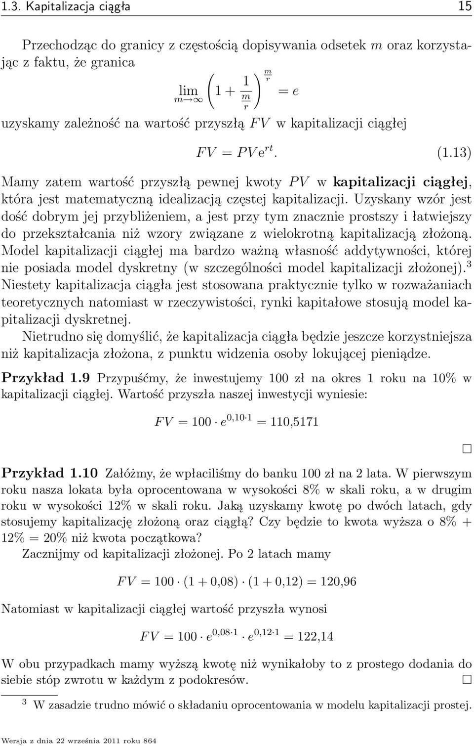 Uzyskany wzór jest dość dobry jej przybliżenie, a jest przy ty znacznie prostszy i łatwiejszy do przekształcania niż wzory związane z wielokrotną kapitalizacją złożoną.