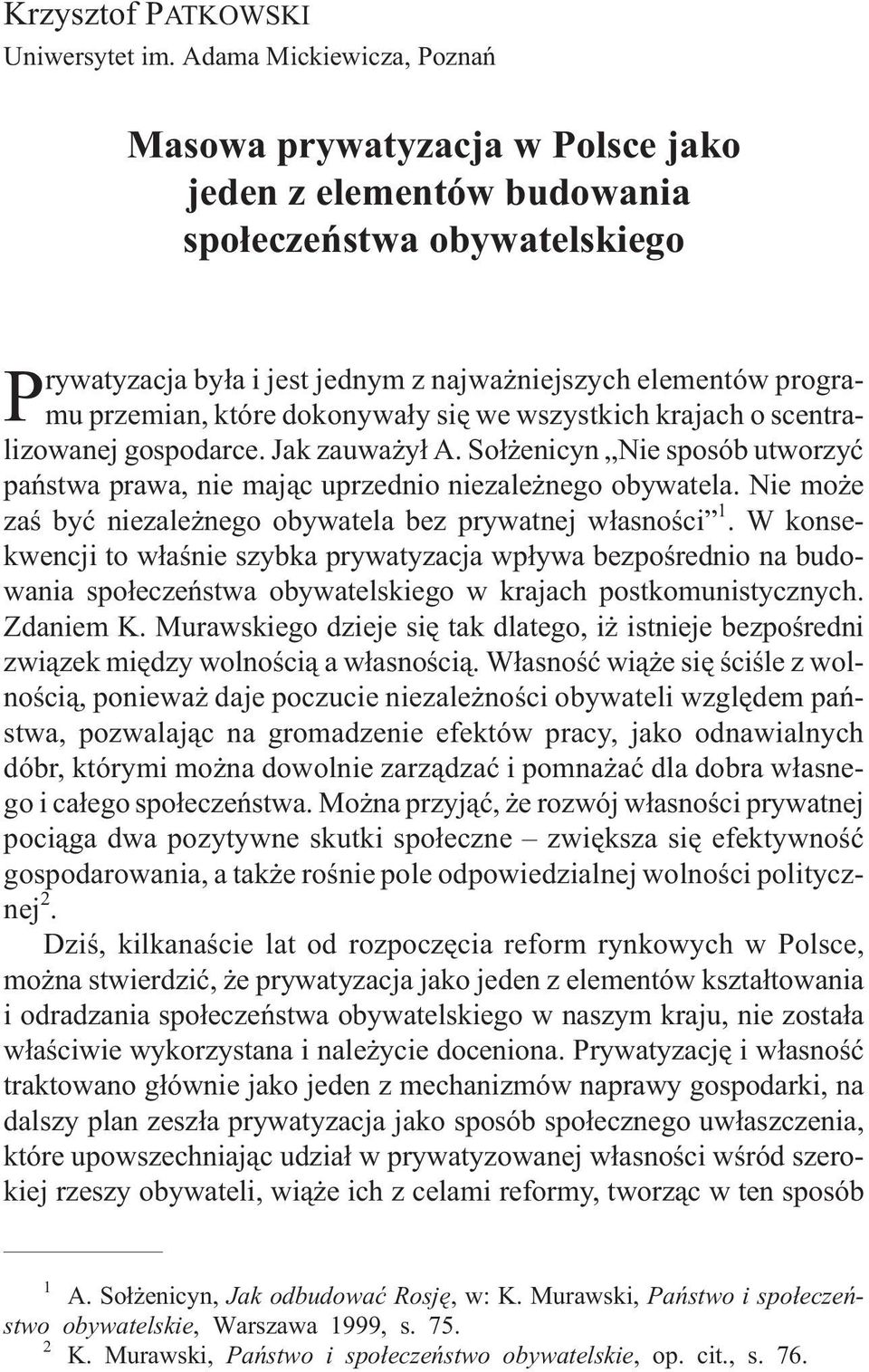 które dokonywa³y siê we wszystkich krajach o scentralizowanej gospodarce. Jak zauwa y³ A. So³ enicyn Nie sposób utworzyæ pañstwa prawa, nie maj¹c uprzednio niezale nego obywatela.