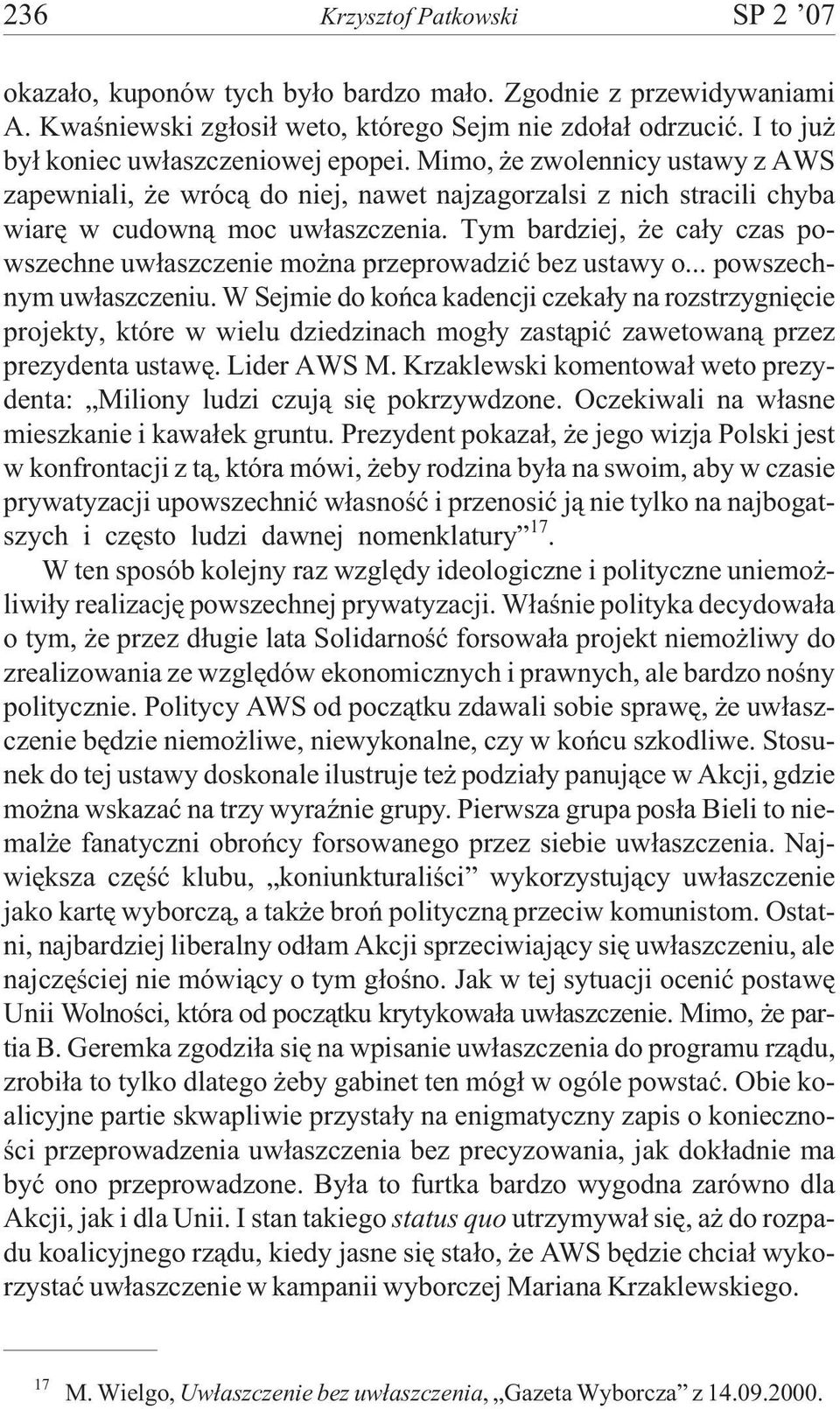 Tym bardziej, e ca³y czas powszechne uw³aszczenie mo na przeprowadziæ bez ustawy o... powszechnym uw³aszczeniu.