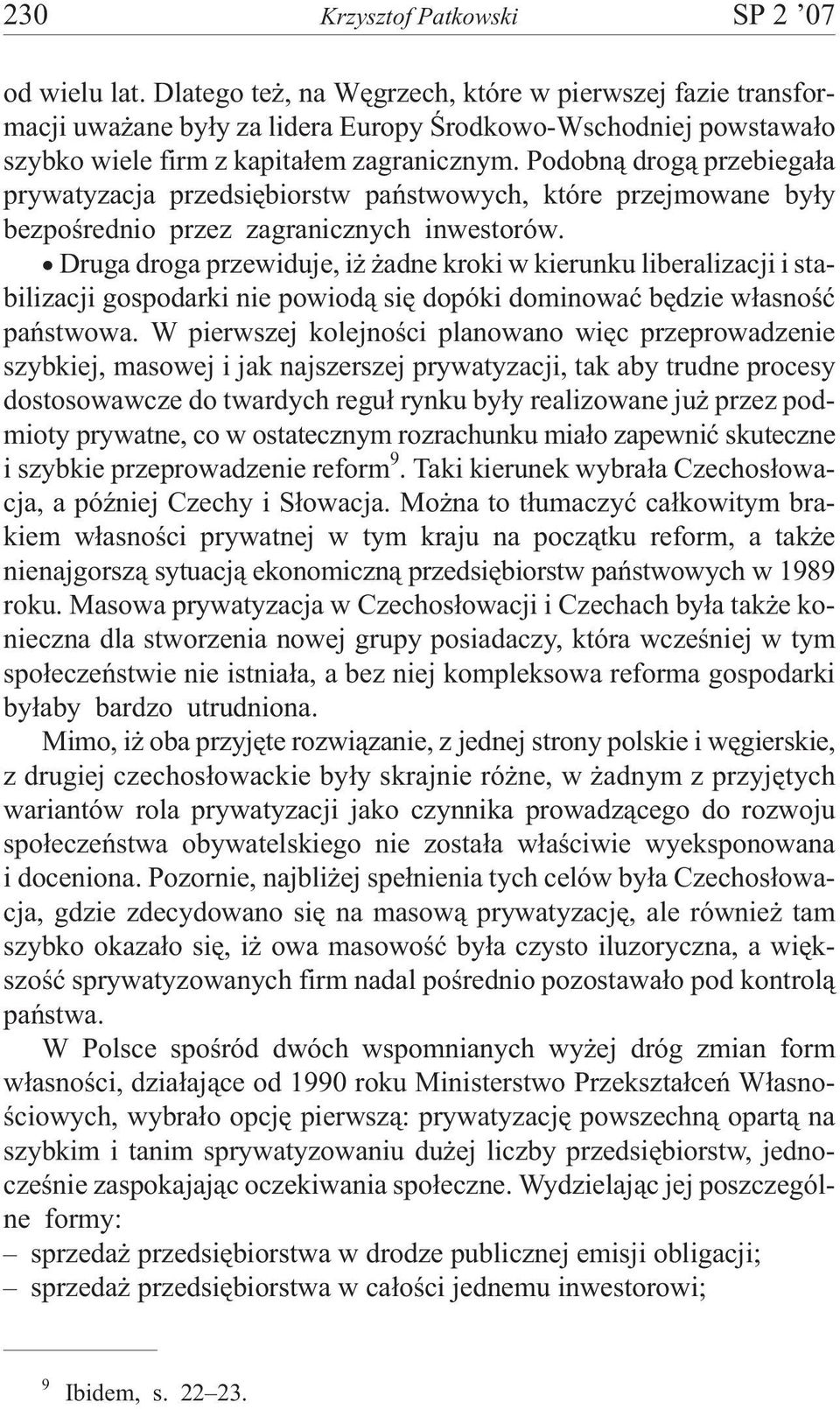 Podobn¹ drog¹ przebiega³a prywatyzacja przedsiêbiorstw pañstwowych, które przejmowane by³y bezpoœrednio przez zagranicznych inwestorów.