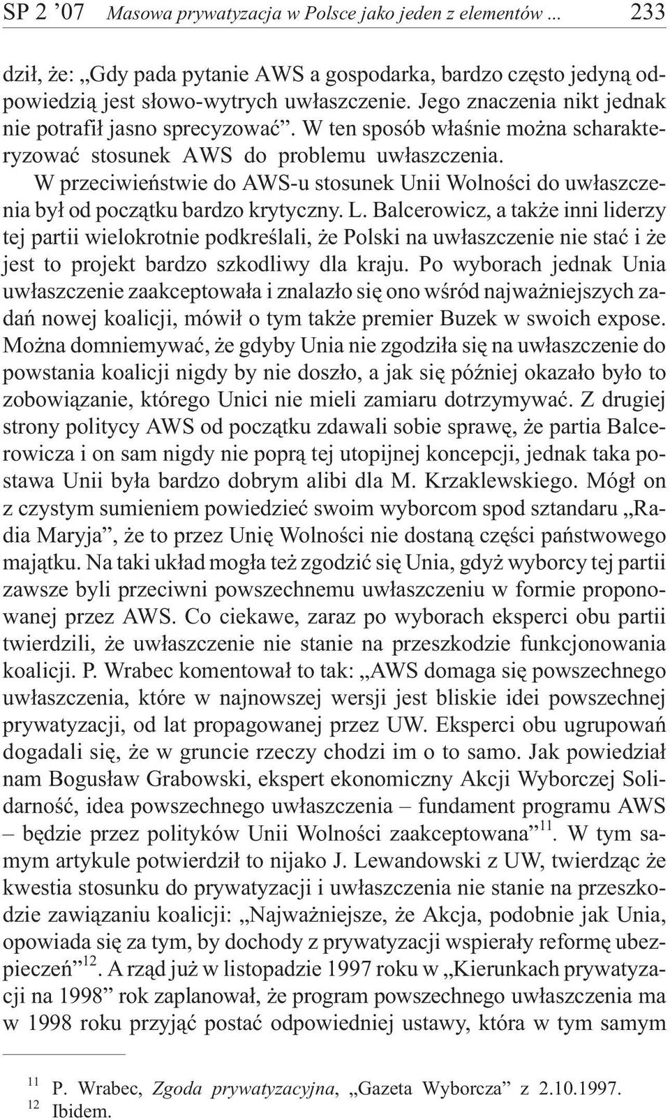 W przeciwieñstwie do AWS-u stosunek Unii Wolnoœci do uw³aszczenia by³ od pocz¹tku bardzo krytyczny. L.