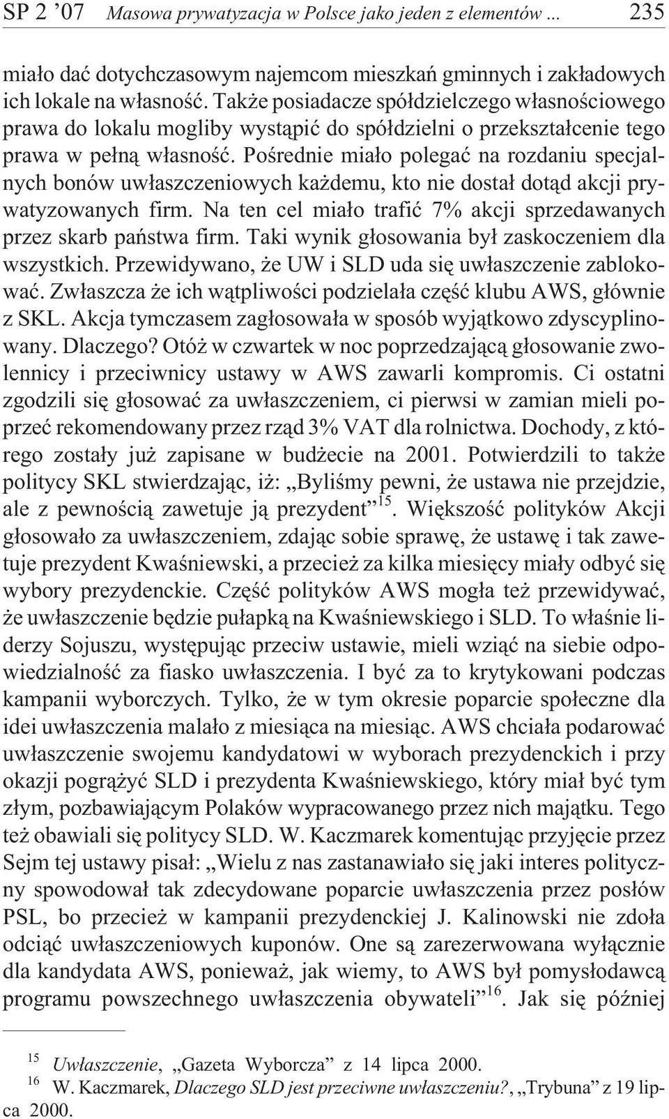 Poœrednie mia³o polegaæ na rozdaniu specjalnych bonów uw³aszczeniowych ka demu, kto nie dosta³ dot¹d akcji prywatyzowanych firm.