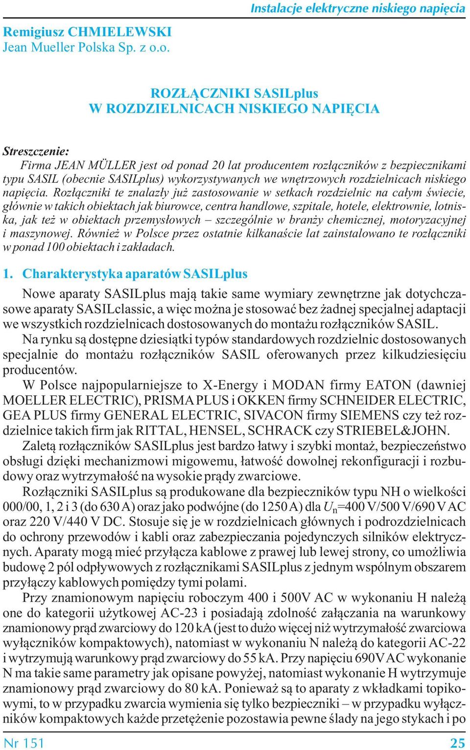 o. Instalacje elektryczne niskiego napięcia ROZŁĄCZNIKI SASILplus W ROZDZIELNICACH NISKIEGO NAPIĘCIA Streszczenie: Firma JEAN MÜLLER jest od ponad 20 lat producentem rozłączników z bezpiecznikami