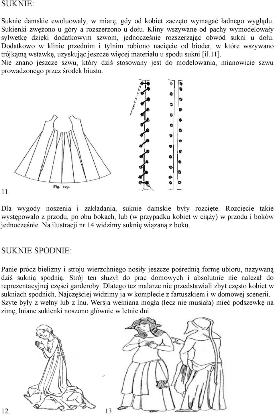 Dodatkowo w klinie przednim i tylnim robiono nacięcie od bioder, w które wszywano trójkątną wstawkę, uzyskując jeszcze więcej materiału u spodu sukni [il.11].