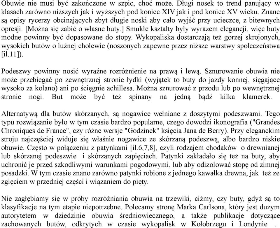 ] Smukłe kształty były wyrazem elegancji, więc buty modne powinny być dopasowane do stopy.