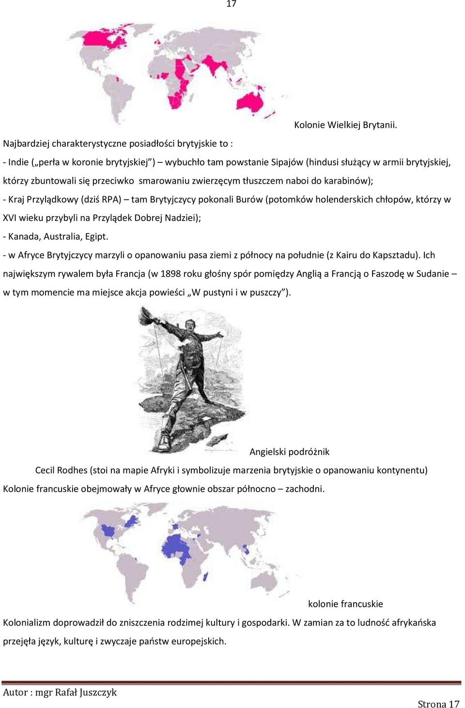 smarowaniu zwierzęcym tłuszczem naboi do karabinów); - Kraj Przylądkowy (dziś RPA) tam Brytyjczycy pokonali Burów (potomków holenderskich chłopów, którzy w XVI wieku przybyli na Przylądek Dobrej