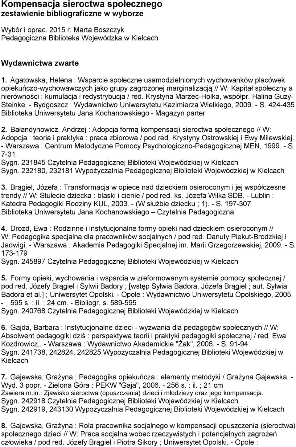 redystrybucja / red. Krystyna Marzec-Holka, współpr. Halina Guzy- Steinke. - Bydgoszcz : Wydawnictwo Uniwersytetu Kazimierza Wielkiego, 2009. - S.