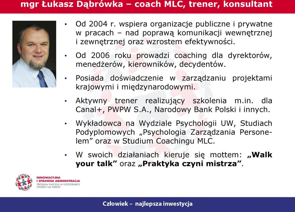 Od 2006 roku prowadzi coaching dla dyrektorów, menedżerów, kierowników, decydentów. Posiada doświadczenie w zarządzaniu projektami krajowymi i międzynarodowymi.