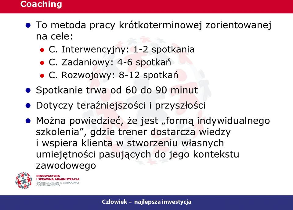 Rozwojowy: 8-12 spotkań Spotkanie trwa od 60 do 90 minut Dotyczy teraźniejszości i przyszłości Można