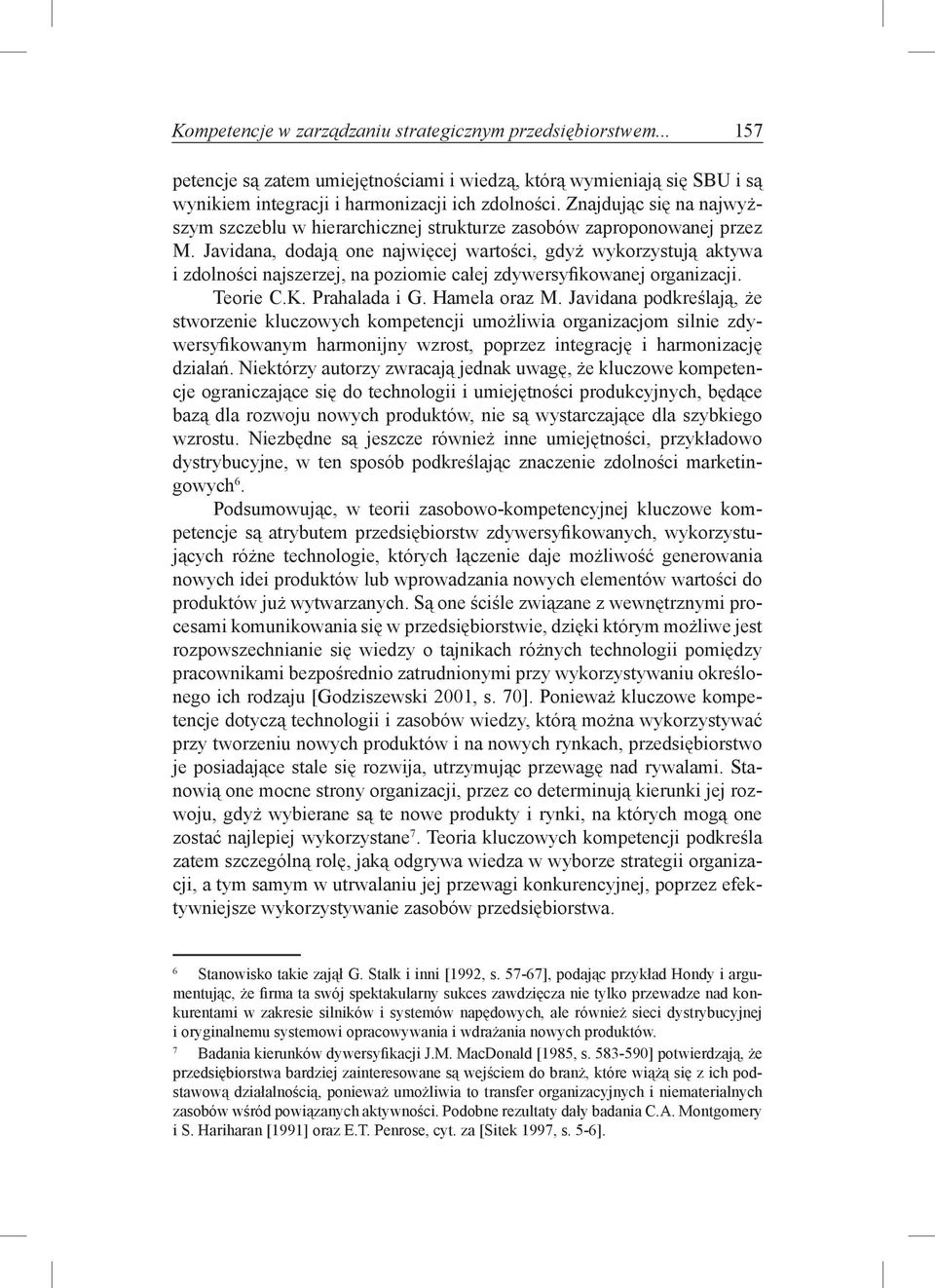 Javidana, dodają one najwięcej wartości, gdyż wykorzystują aktywa i zdolności najszerzej, na poziomie całej zdywersyfikowanej organizacji. Teorie C.K. Prahalada i G. Hamela oraz M.