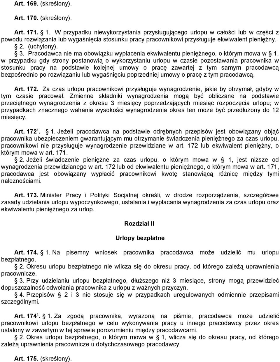 Pracodawca nie ma obowiązku wypłacenia ekwiwalentu pieniężnego, o którym mowa w 1, w przypadku gdy strony postanowią o wykorzystaniu urlopu w czasie pozostawania pracownika w stosunku pracy na