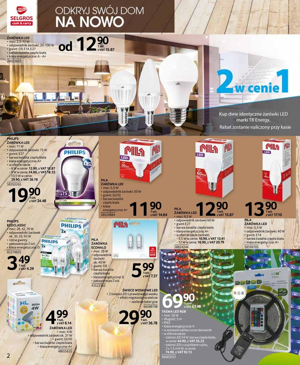 90, z VAT 18.33-13,5 W w cenie: 29.90, z VAT 36.78 58350265 19 90 z VAT 24.48 PHILIPS ECOCLASSIC moc: 28, 42, 70 W odpowiedniki żarówek ok. 35, 55, 92 W różne gwinty pakowane po 2 szt.