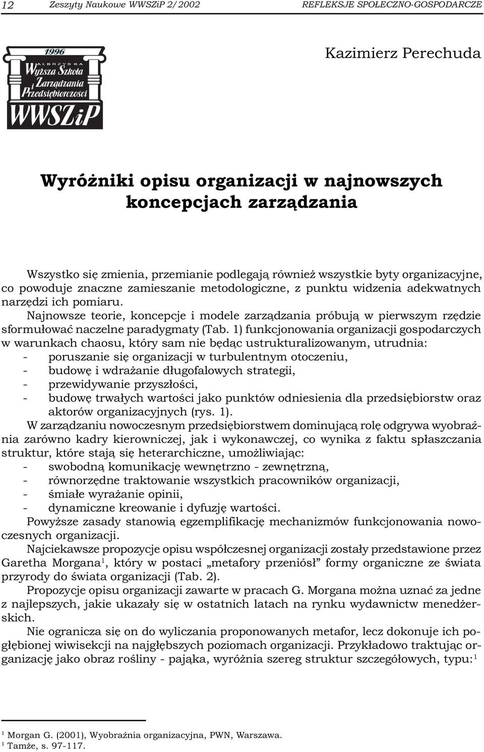 Najnowsze teorie, koncepcje i modele zarz¹dzania próbuj¹ w pierwszym rzêdzie sformu³owaæ naczelne paradygmaty (Tab.