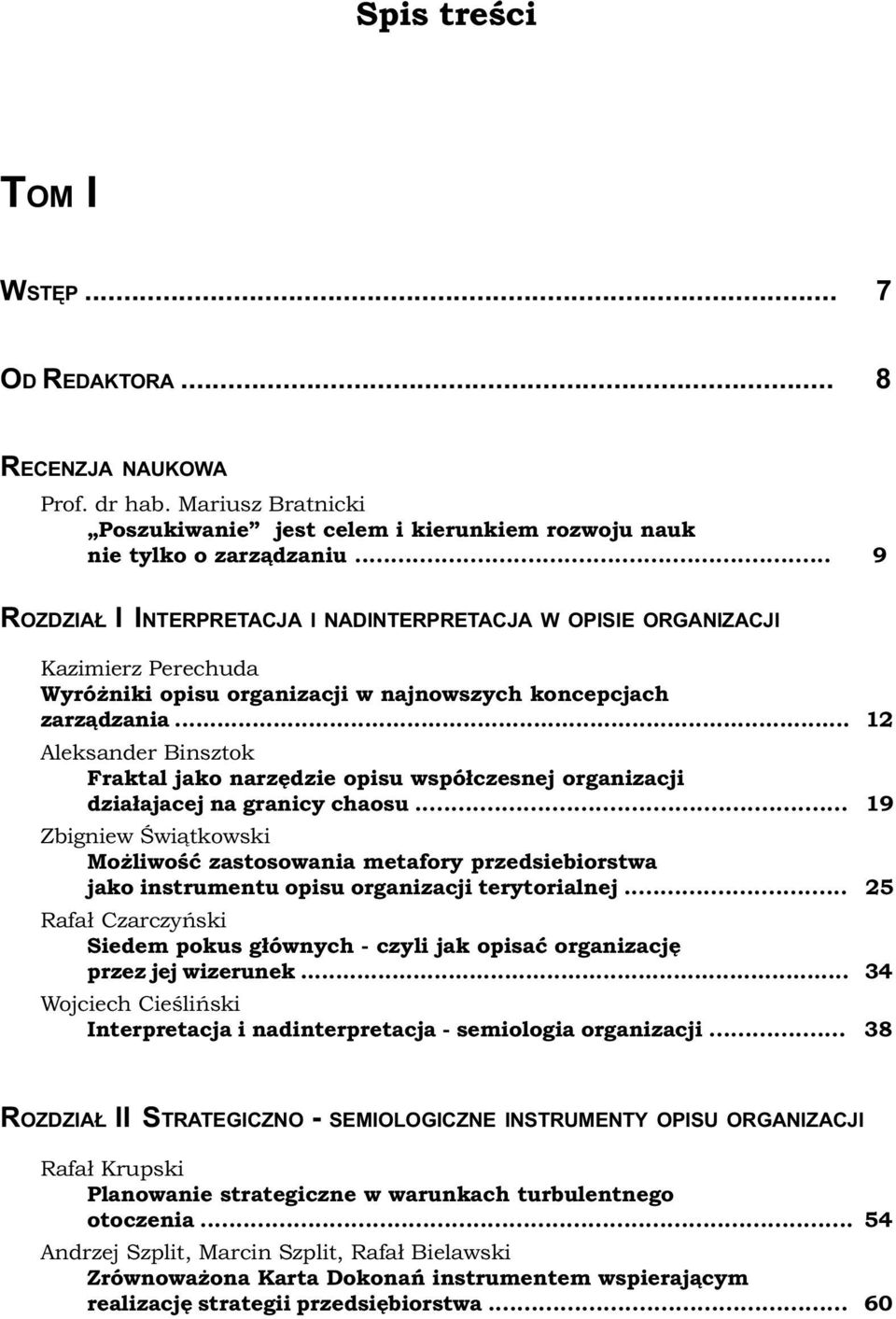 .. 12 Aleksander Binsztok Fraktal jako narzêdzie opisu wspó³czesnej organizacji dzia³ajacej na granicy chaosu.