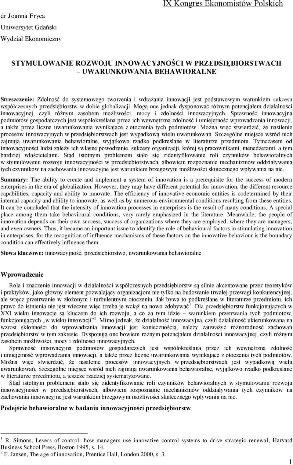 Mogą one jednak dysponować różnym potencjałem działalności innowacyjnej, czyli różnym zasobem możliwości, mocy i zdolności innowacyjnych.